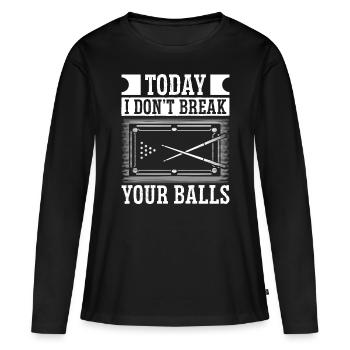 Snooker Today I Dont Break Your Balls Billiard Pool - Women's Premium Organic Long Sleeve Shirt - black - Front - Julia (174cm)