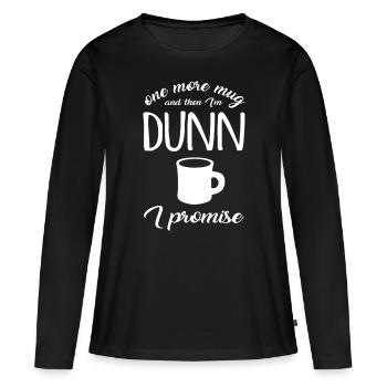 One More Mug And Then I'm Dunn idea Coffee Cup Tee - Women's Premium Organic Long Sleeve Shirt - black - Front - Julia (174cm)