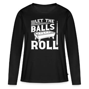 Snooker Let The Balls Roll Billiards 8 Ball Pool - Women's Premium Organic Long Sleeve Shirt - black - Front - Julia (174cm)