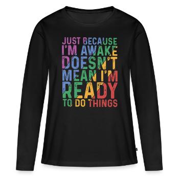 Ce n’est pas parce que je suis éveillé que je suis prêt 9 - T-shirt manches longues Premium bio Femme - noir - Devant - Julia (174cm)