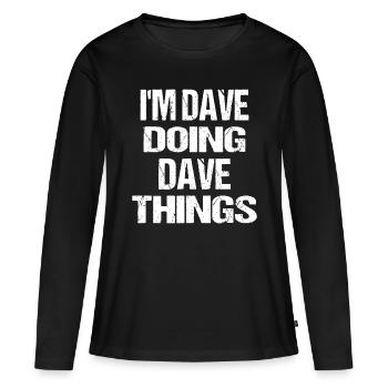 Je suis Dave Doing Dave Things Prénom personnalisé - T-shirt manches longues Premium bio Femme - noir - Devant - Julia (174cm)