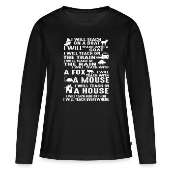 I will Teach on a Boat A Goat I Will Teach Everywh - Women's Premium Organic Long Sleeve Shirt - black - Front - Julia (174cm)