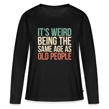 C’est bizarre d’avoir le même âge que les personnes âgées - T-shirt manches longues Premium bio Femme - noir - Devant - Julia (174cm)