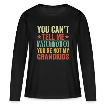 You can't Tell me what to do You're not my Grandki - Women's Premium Organic Long Sleeve Shirt - black - Front - Julia (174cm)