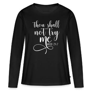 Thou shall not Try Me Mood 24/7 Funny Teacher idea - Women's Premium Organic Long Sleeve Shirt - black - Front - Julia (174cm)