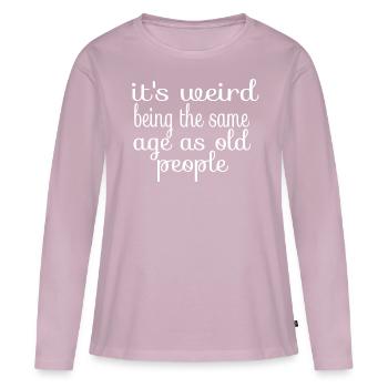 IT'S WEIRD BEING THE SAME AGE AS OLD PEOPLE - T-shirt manches longues Premium bio Femme - rose poudré - Devant - Julia (174cm)