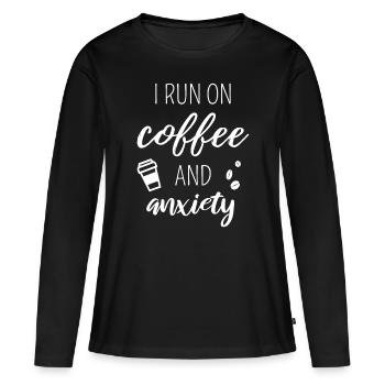 I Run On Coffee And Anxiety - Quote About Mental H - Women's Premium Organic Long Sleeve Shirt - black - Front - Julia (174cm)