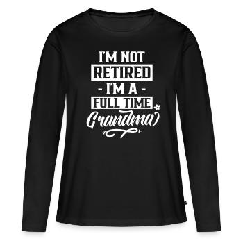Je ne suis pas à la retraite, je suis grand-mère à temps plein - T-shirt manches longues Premium bio Femme - noir - Devant - Julia (174cm)