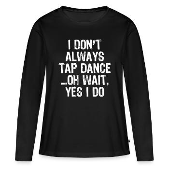 Will Tap Dance For Tacos Funny Dancer Saying Jokec - Women's Premium Organic Long Sleeve Shirt - black - Front - Julia (174cm)