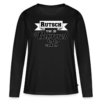 Rutsch mer de Buggel ab! - Frauen Premium Bio Langarmshirt - Schwarz - Vorne - Julia (174cm)
