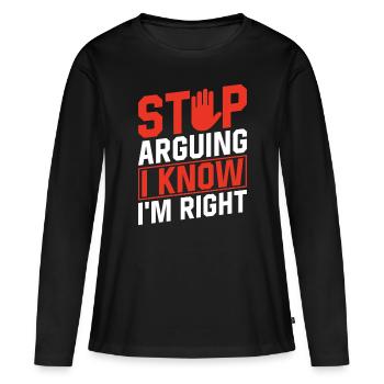 Arrête de te disputer Je sais que j’ai raison - T-shirt manches longues Premium bio Femme - noir - Devant - Julia (174cm)