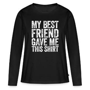 Mein bester Freund gab mir diese Idee Idee Freundschaft i - Frauen Premium Bio Langarmshirt - Schwarz - Vorne - Julia (174cm)