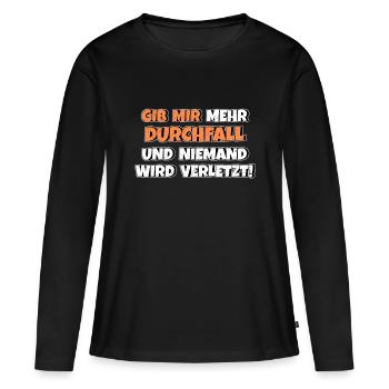 Gib mir Durchfall und niemand wird verletzt - Frauen Premium Bio Langarmshirt - Schwarz - Vorne - Julia (174cm)