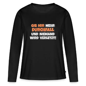 Gib mir Durchfall und niemand wird verletzt - Frauen Premium Bio Langarmshirt - Schwarz - Vorne - Julia (174cm)