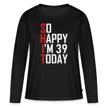 Lustiger 39. Geburtstag 39 Jahre alt So glücklich bin ich 3939 - Frauen Premium Bio Langarmshirt - Schwarz - Vorne - Julia (174cm)