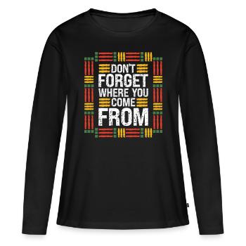 Black History Month Don't Forget Where Come From - Women's Premium Organic Long Sleeve Shirt - black - Front - Julia (174cm)