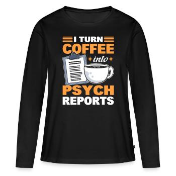 I Turn Coffee Into Psych Reports Psychologist - Women's Premium Organic Long Sleeve Shirt - black - Front - Julia (174cm)