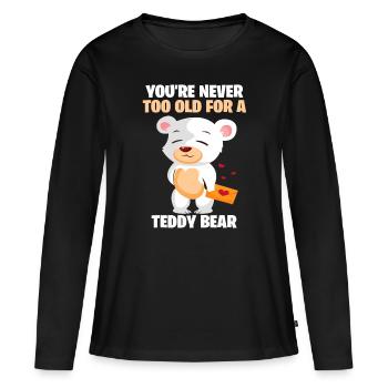 Cute You Are Never Too Old For A Teddy Bearthank y - Women's Premium Organic Long Sleeve Shirt - black - Front - Julia (174cm)
