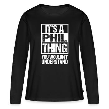 It's A Phil Thing You Wouldn't Understand - Firstp - Women's Premium Organic Long Sleeve Shirt - black - Front - Julia (174cm)