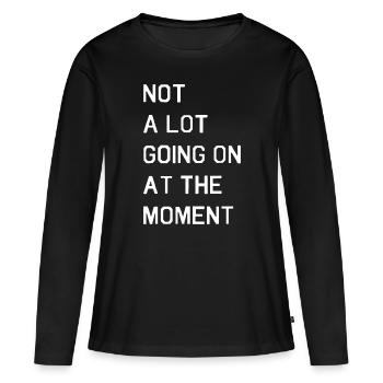 Not A Lot Going On At The Momentpoker stuffcool po - Women's Premium Organic Long Sleeve Shirt - black - Front - Julia (174cm)