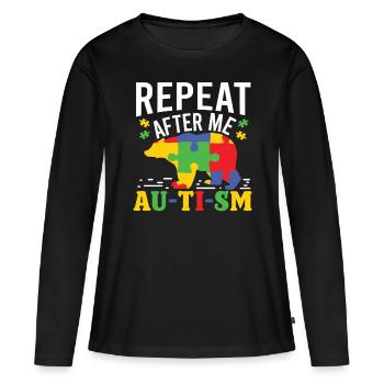 Autismus Repeat After Me AU-TI-SM Autism Awareness - Women's Premium Organic Long Sleeve Shirt - black - Front - Julia (174cm)
