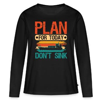 Kapitän Plan For Today Don't Sink Schiff Boot - Frauen Premium Bio Langarmshirt - Schwarz - Vorne - Julia (174cm)