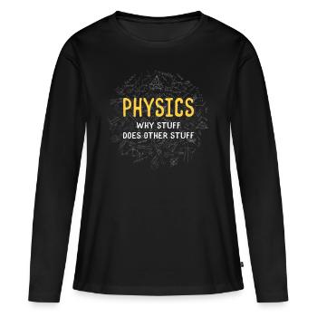 Physik Warum Dinge andere Dinge tun - Frauen Premium Bio Langarmshirt - Schwarz - Vorne - Julia (174cm)