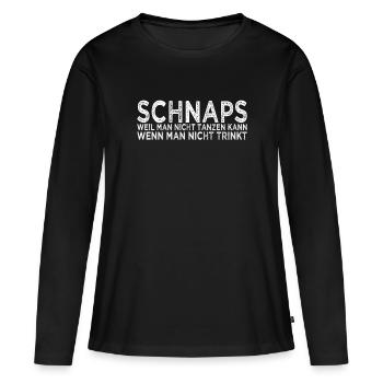 Schnaps Tanzen Spruch - Frauen Premium Bio Langarmshirt - Schwarz - Vorne - Julia (174cm)