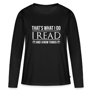 Das ist es, was ich tue Ich lese und ich kenne Dingenaturewom - Frauen Premium Bio Langarmshirt - Schwarz - Vorne - Julia (174cm)