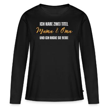 Ich habe zwei Titel. Mama und Oma. Ich rocke beide - Frauen Premium Bio Langarmshirt - Schwarz - Vorne - Julia (174cm)