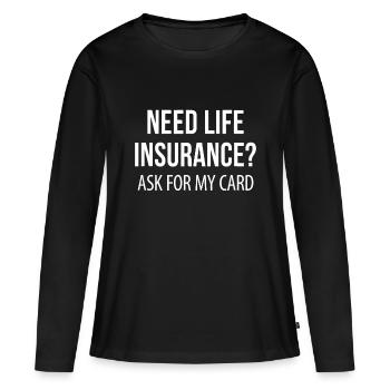 Need Life Insurance? - Ask For My Card - Women's Premium Organic Long Sleeve Shirt - black - Front - Julia (174cm)