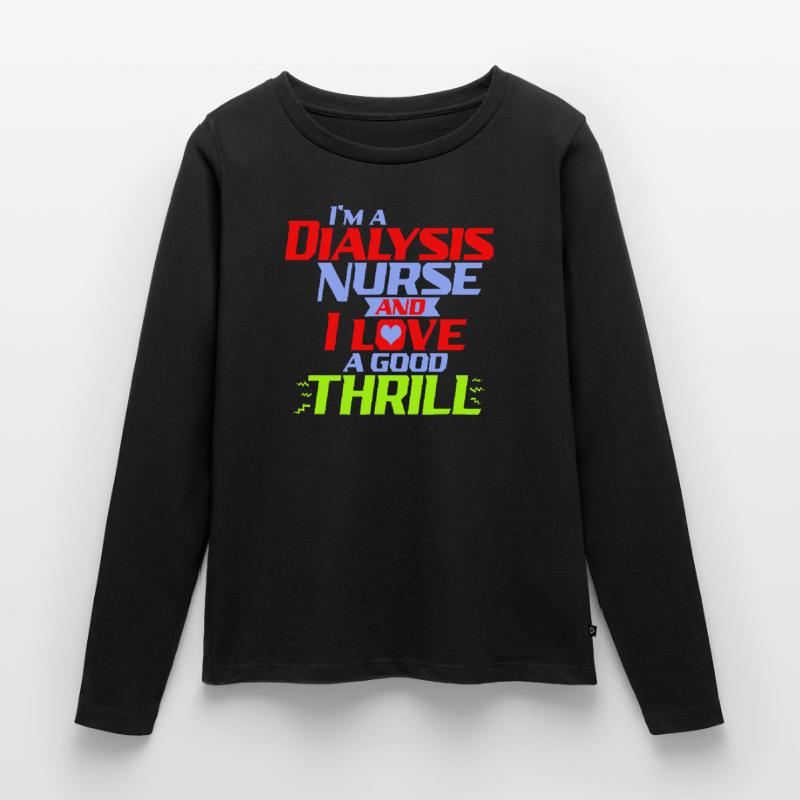 Ich bin eine Dialysekrankenschwester und ich liebe einen Nervenkitzel ein lustiges D Frauen Premium Bio Langarmshirt