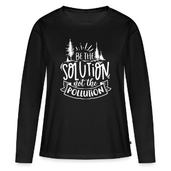 Earth Day Be Part of The Solution Not Pollution En - Women's Premium Organic Long Sleeve Shirt - black - Front - Julia (174cm)