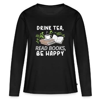 Drink Tea Read Books Be Happy Abibliophobia Litera - Women's Premium Organic Long Sleeve Shirt - black - Front - Julia (174cm)