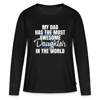 My Dad Has The Most Awesome Daughter In The World - Women's Premium Organic Long Sleeve Shirt - black - Front - Julia (174cm)