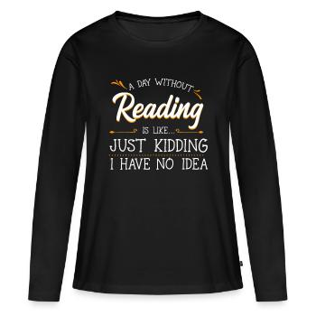 Ein Tag ohne Lektüre Liebhaber Buch Literatur Buchwo - Frauen Premium Bio Langarmshirt - Schwarz - Vorne - Julia (174cm)