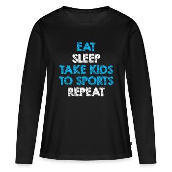 Eat Sleep Take Kids To Sports Repeat idea For Mom - Women's Premium Organic Long Sleeve Shirt - black - Front - Julia (174cm)