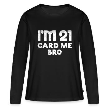 I'm 21 Card Me Bro Birthday Funny 21st Birthday 21 - Women's Premium Organic Long Sleeve Shirt - black - Front - Julia (174cm)