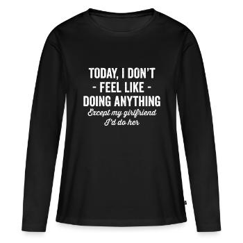 Today I Don't Feel Like Doing Anything Except My G - Women's Premium Organic Long Sleeve Shirt - black - Front - Julia (174cm)