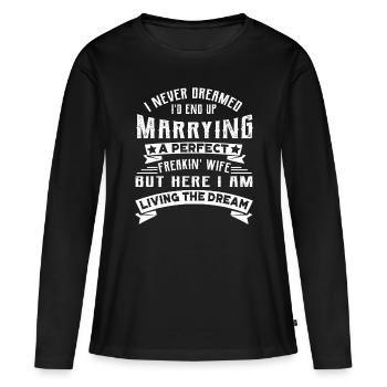 I Never Dreamed I'd End Up Marrying A Perfect Frea - Women's Premium Organic Long Sleeve Shirt - black - Front - Julia (174cm)