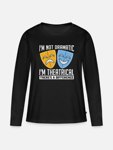 Musical Theatre I'm Not Dramatic I'm Musical Movie - Women's Premium Organic Long Sleeve Shirt - black