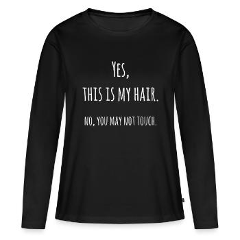Yes This Is My Hair No You May Not Touch - T-shirt manches longues Premium bio Femme - noir - Devant - Julia (174cm)