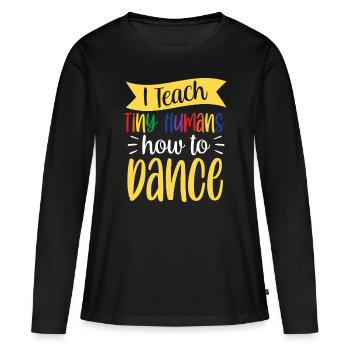 Ich Bringe Winzigen Menschen Das Tanzen Bei - Frauen Premium Bio Langarmshirt - Schwarz - Vorne - Julia (174cm)