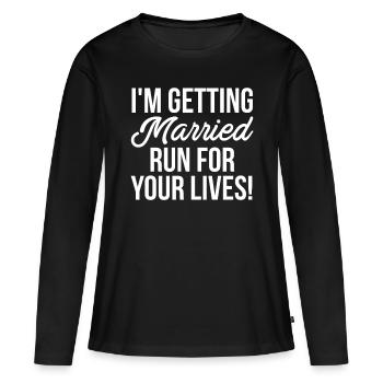 Im Getting Married Run For Your Lives - Women's Premium Organic Long Sleeve Shirt - black - Front - Julia (174cm)