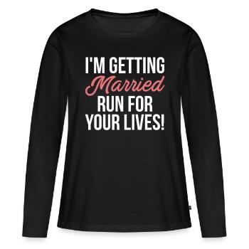 Im Getting Married Run For Your Lives - Women's Premium Organic Long Sleeve Shirt - black - Front - Julia (174cm)