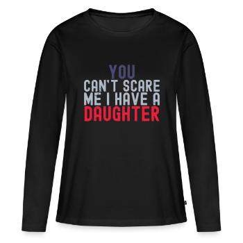 You Cant Scare Me I Have A Daughter Funny Fathers - Women's Premium Organic Long Sleeve Shirt - black - Front - Julia (174cm)