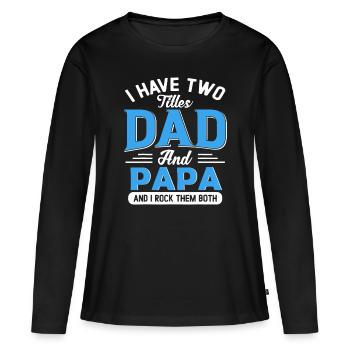 Mens I Have Two Titles Dad And Papa Funny Grandpa - Women's Premium Organic Long Sleeve Shirt - black - Front - Julia (174cm)