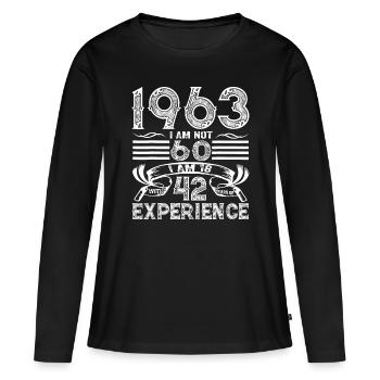 Made In 1963 I Am Not 60 I'm 18 With 42 Year Of Ex - Women's Premium Organic Long Sleeve Shirt - black - Front - Julia (174cm)