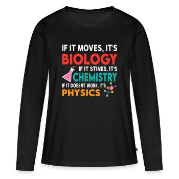 Biologie oder Chemie. Wenn es nicht funktioniert, ist es Physi - Frauen Premium Bio Langarmshirt - Schwarz - Vorne - Julia (174cm)