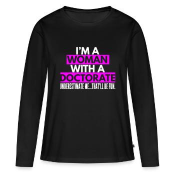 Frauenarztgeschenke für Frauen Fräulein Frau Ph.D. - Frauen Premium Bio Langarmshirt - Schwarz - Vorne - Julia (174cm)